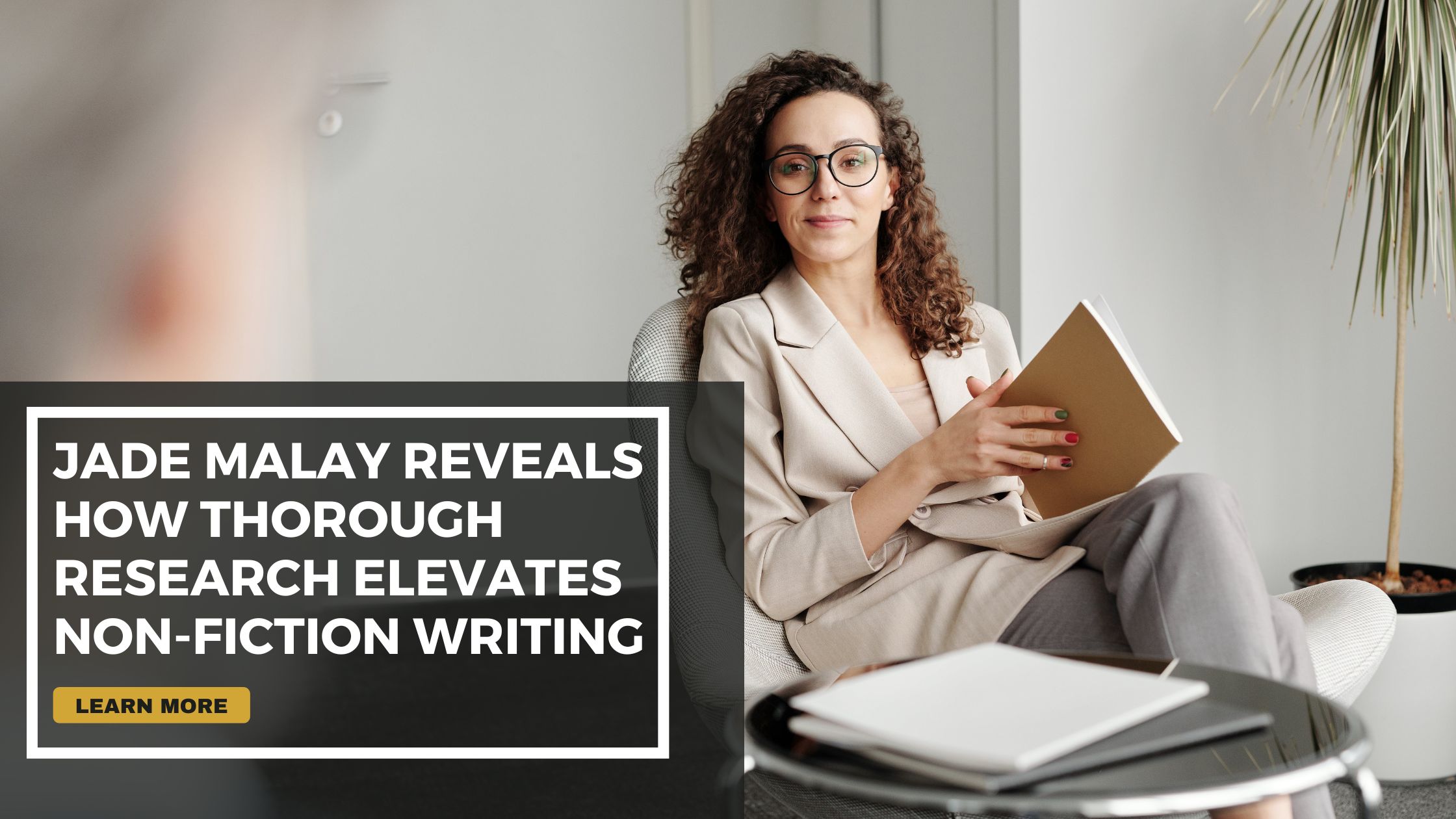 Jade Malay Reveals How Thorough Research Elevates Non-Fiction Writing