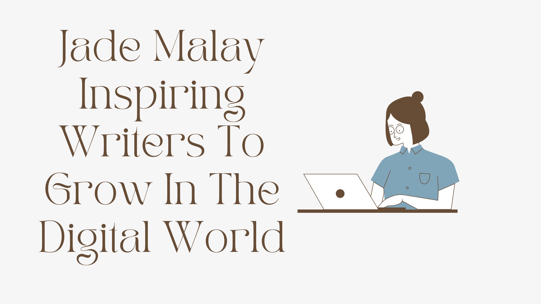 Jade Malay Inspiring Writers To Grow In The Digital World