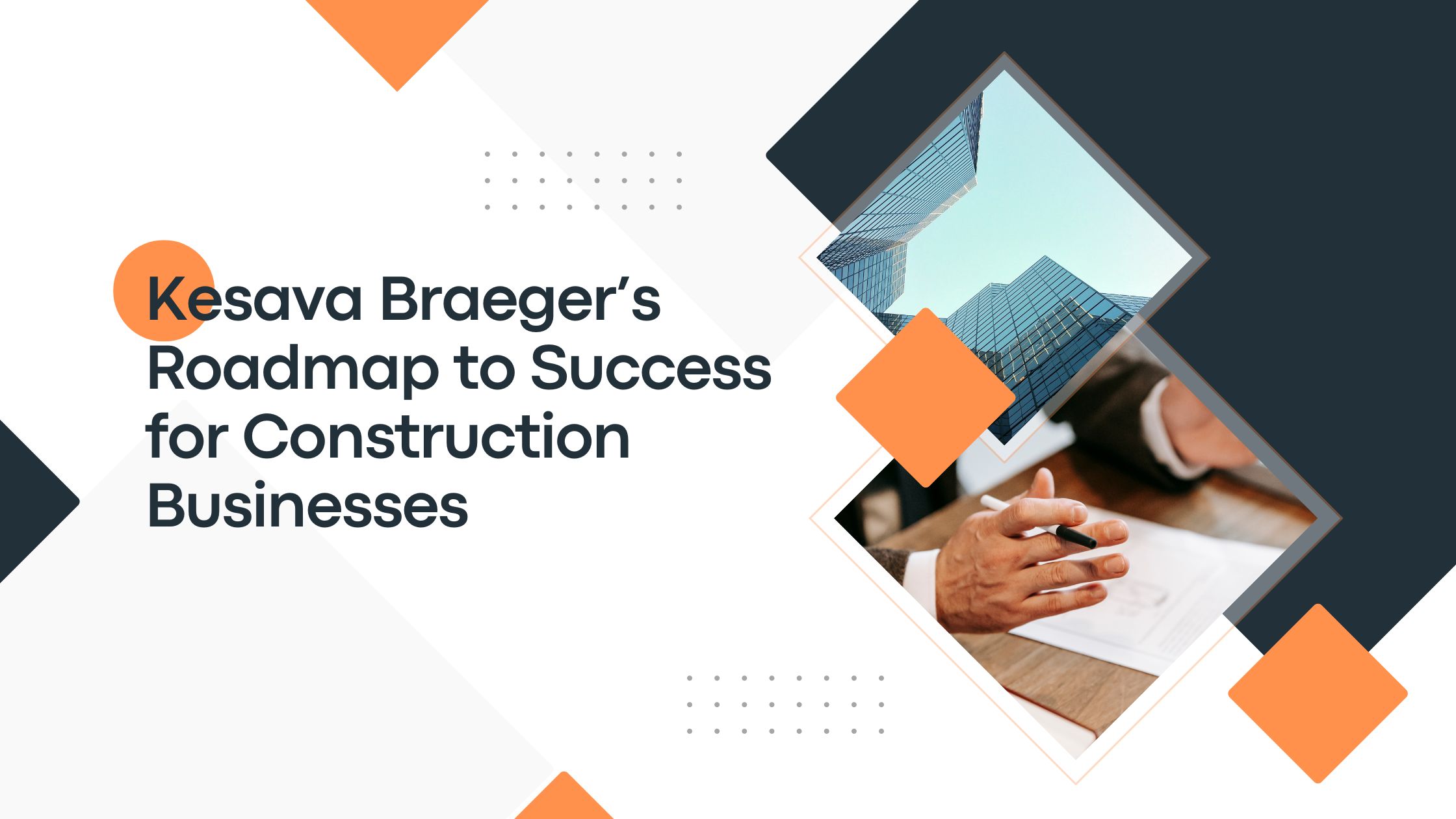 Kesava Braeger’s Roadmap to Success for Construction Businesses