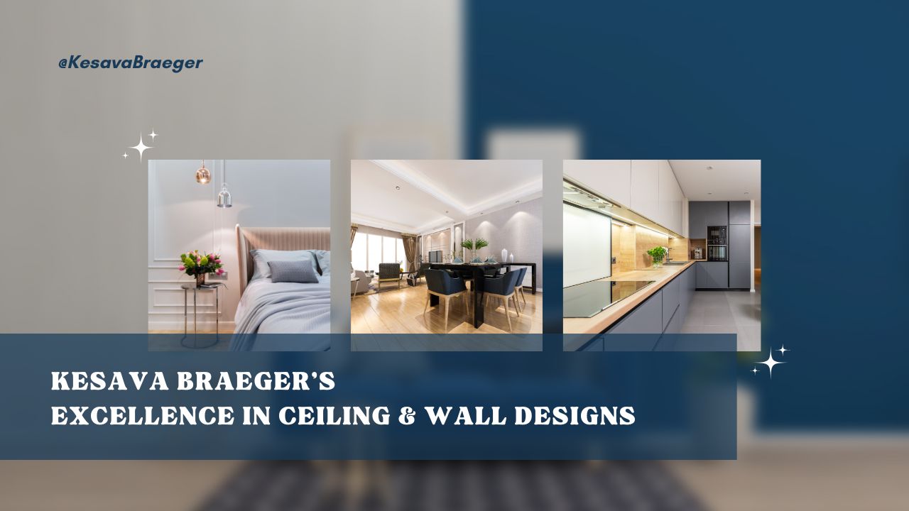 Kesava Braeger’s Excellence in Ceiling & Wall Designs