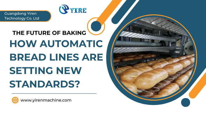 The Future of Baking: How Automatic Bread Lines Are Setting New Standards?