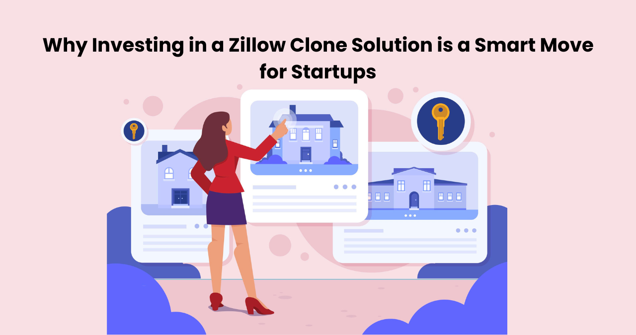 Why Investing in a Zillow Clone Solution is a Smart Move for Startups