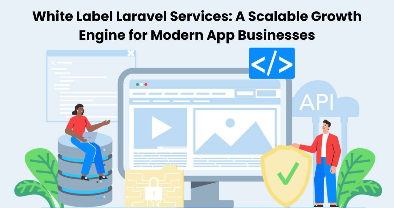 White Label Laravel Services: A Scalable Growth Engine for Modern App Businesses