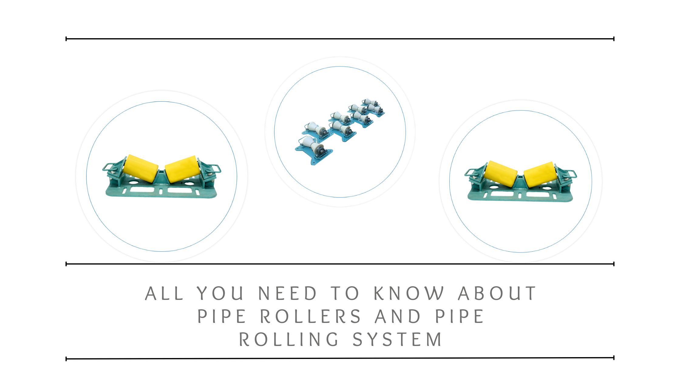 All You Need to know About Pipe Rollers and Pipe Rolling System