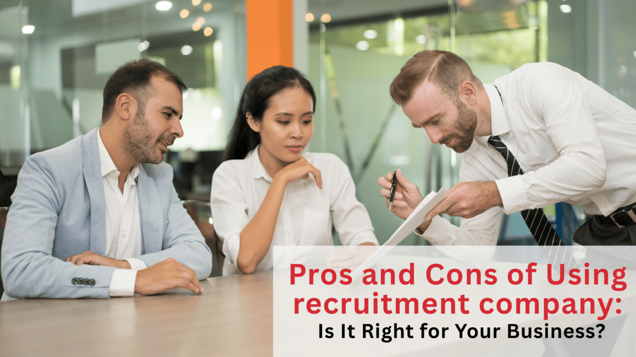 Pros and Cons of Using recruitment company: Is It Right for Your Business?