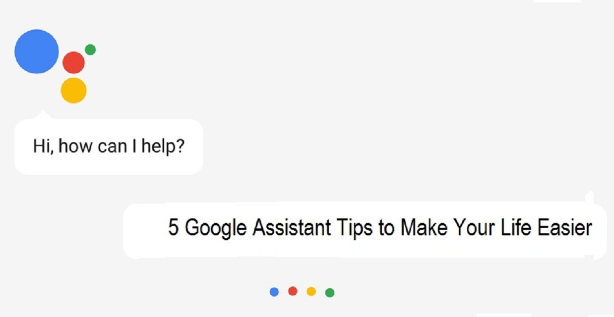 5 Google Assistant Tips to Make Your Life Easier