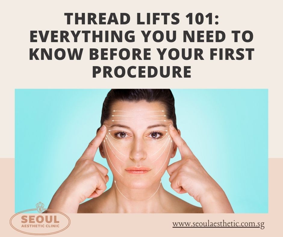 Thread Lifts 101: Everything You Need to Know Before Your First Procedure — Seoul Aesthetic Clinic