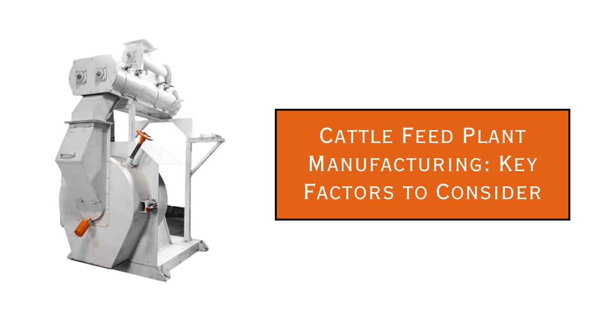 Cattle Feed Plant Manufacturing: Key Factors to Consider