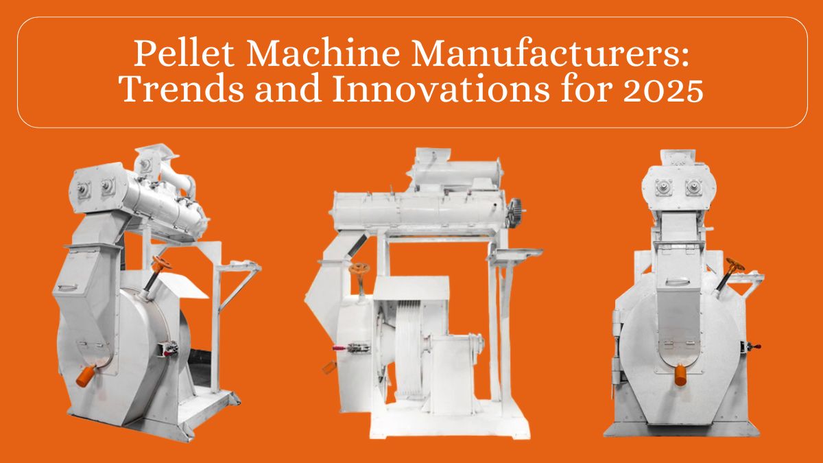 Pellet Machine Manufacturers: Trends and Innovations for 2025