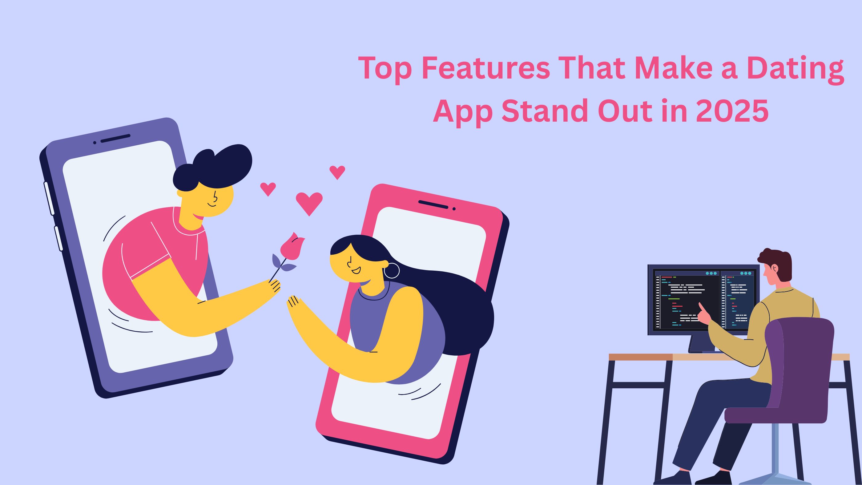 Top Features That Make a Dating App Stand Out in 2025