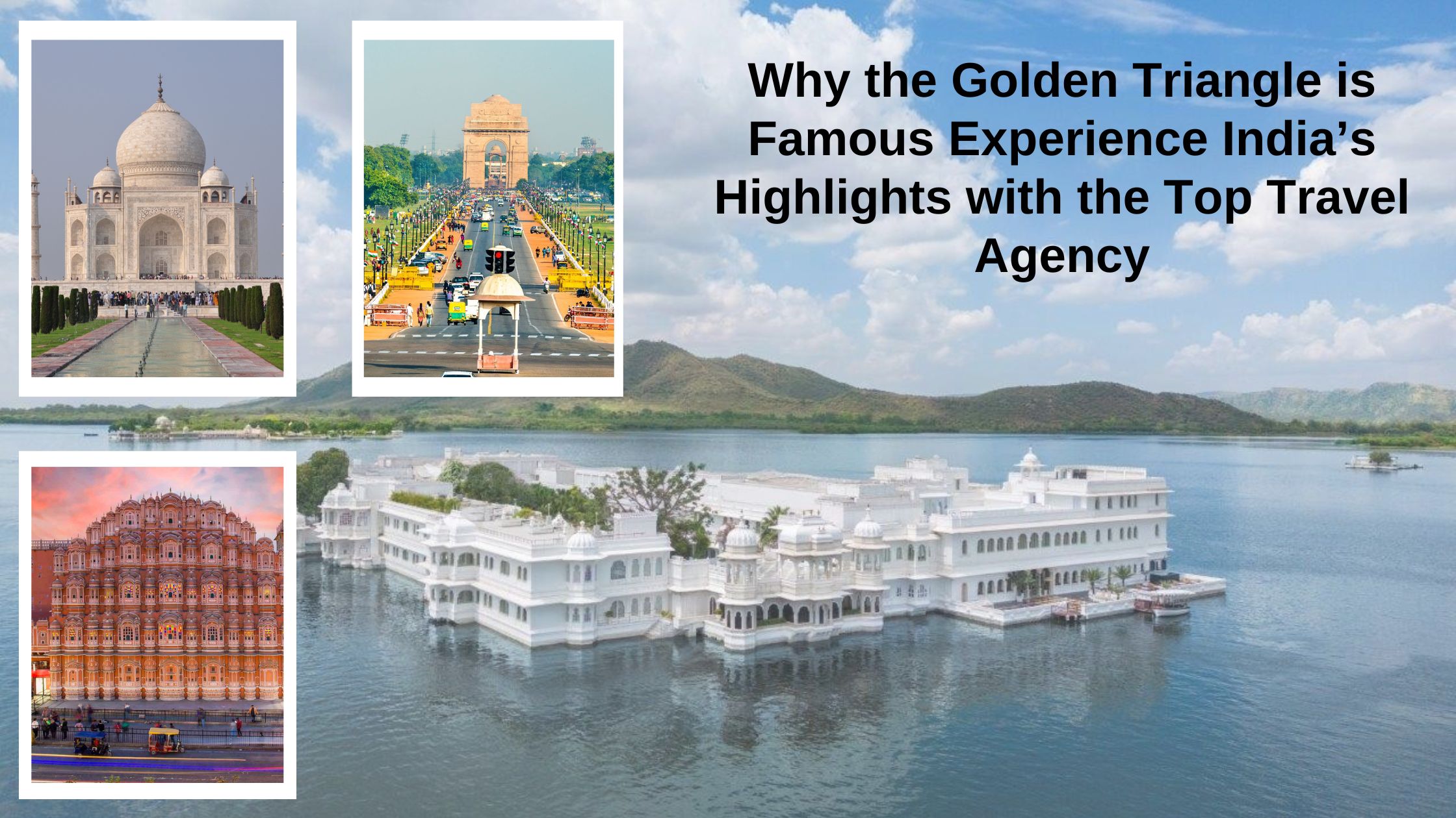 Why the Golden Triangle is Famous: Experience India’s Highlights with the Top Travel Agency