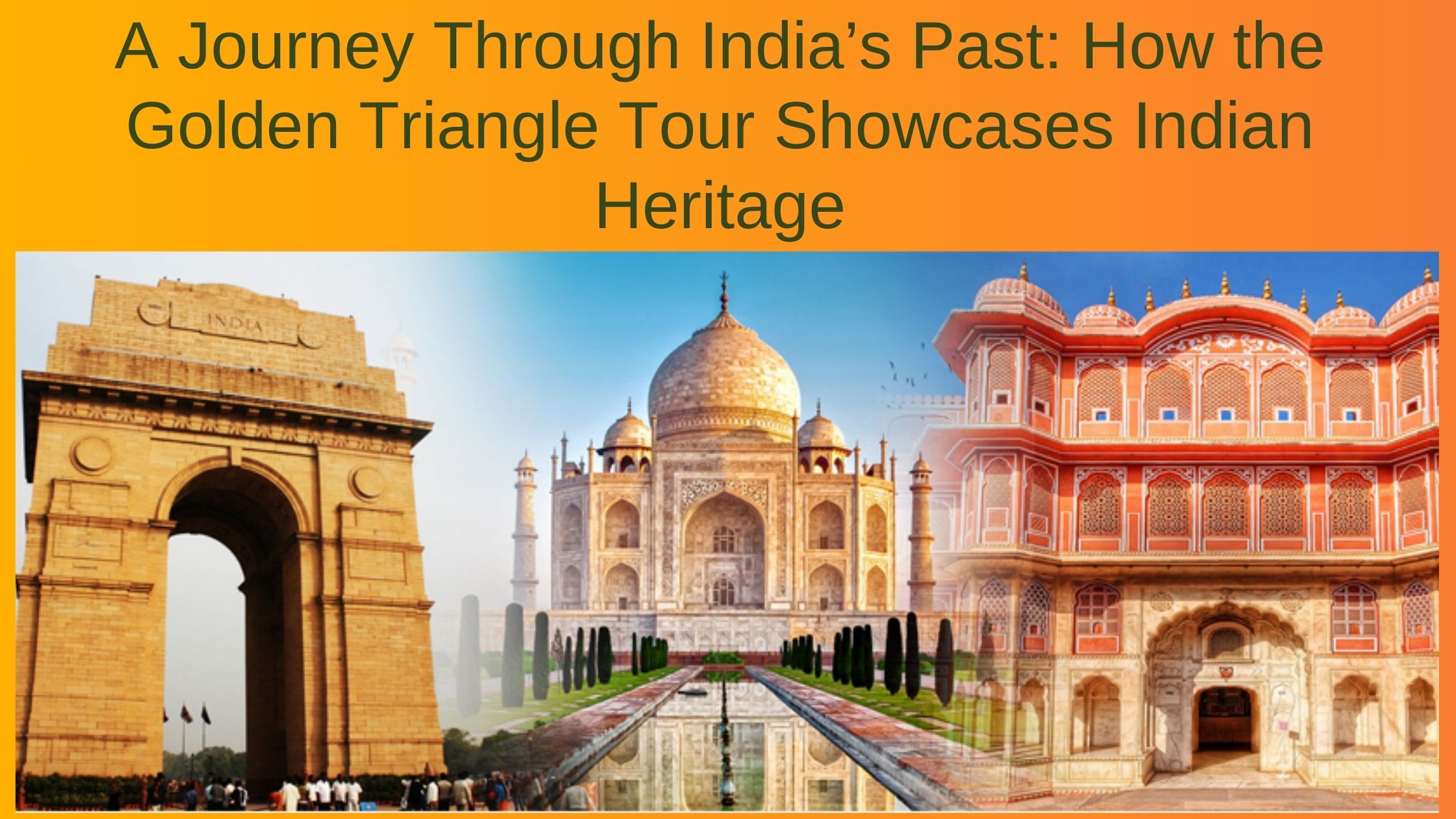 A Journey Through India’s Past: How the Golden Triangle Tour Showcases Indian Heritage