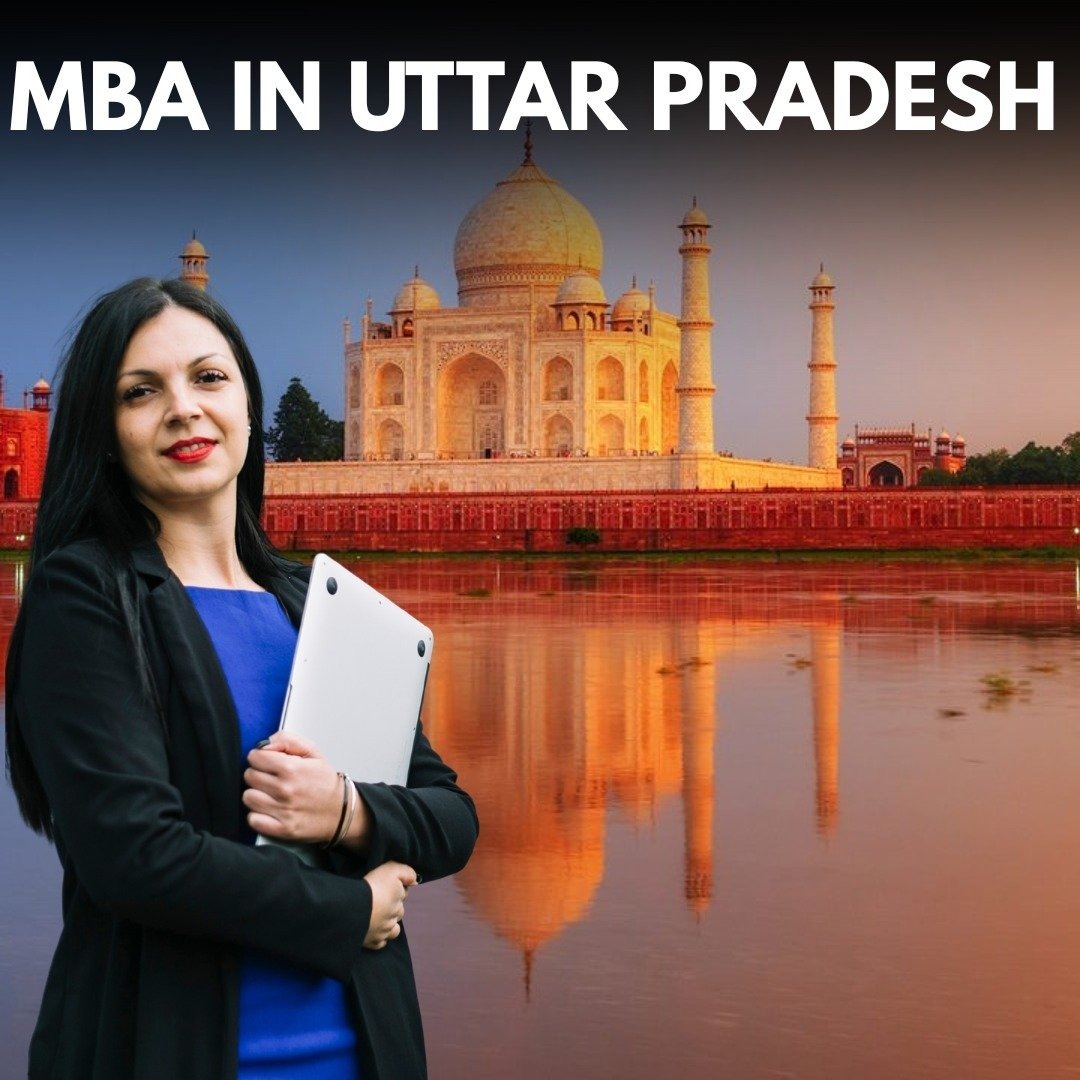 MBA in Uttar Pradesh: A Complete Guide to Top Colleges, Specializations, Fees & Career Opportunities