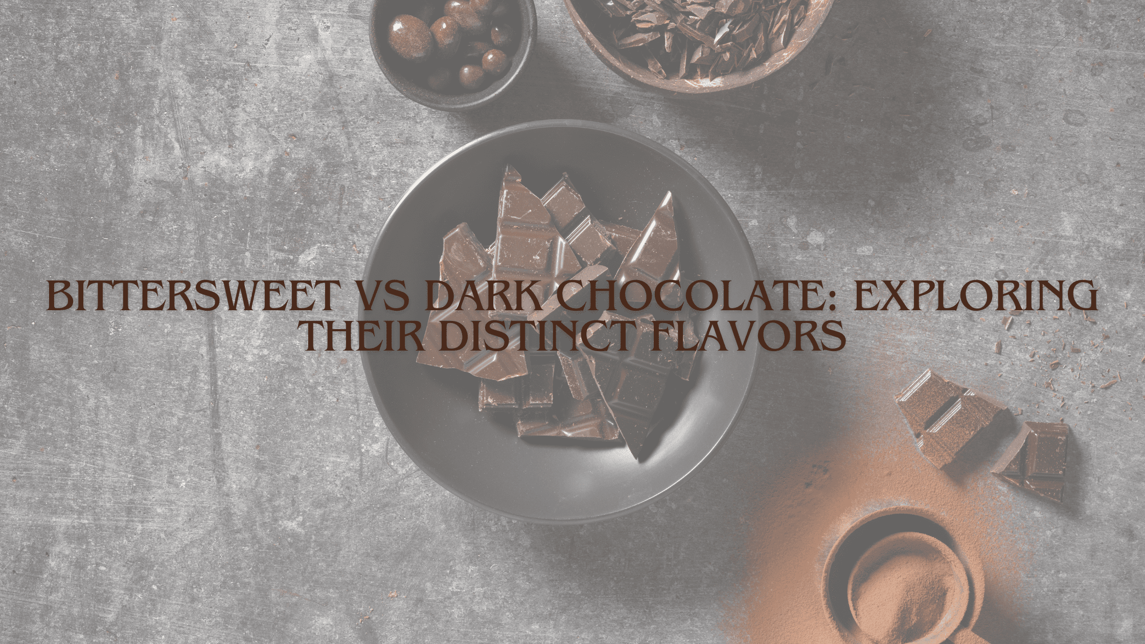 Bittersweet vs Dark Chocolate: Exploring Their Distinct Flavors