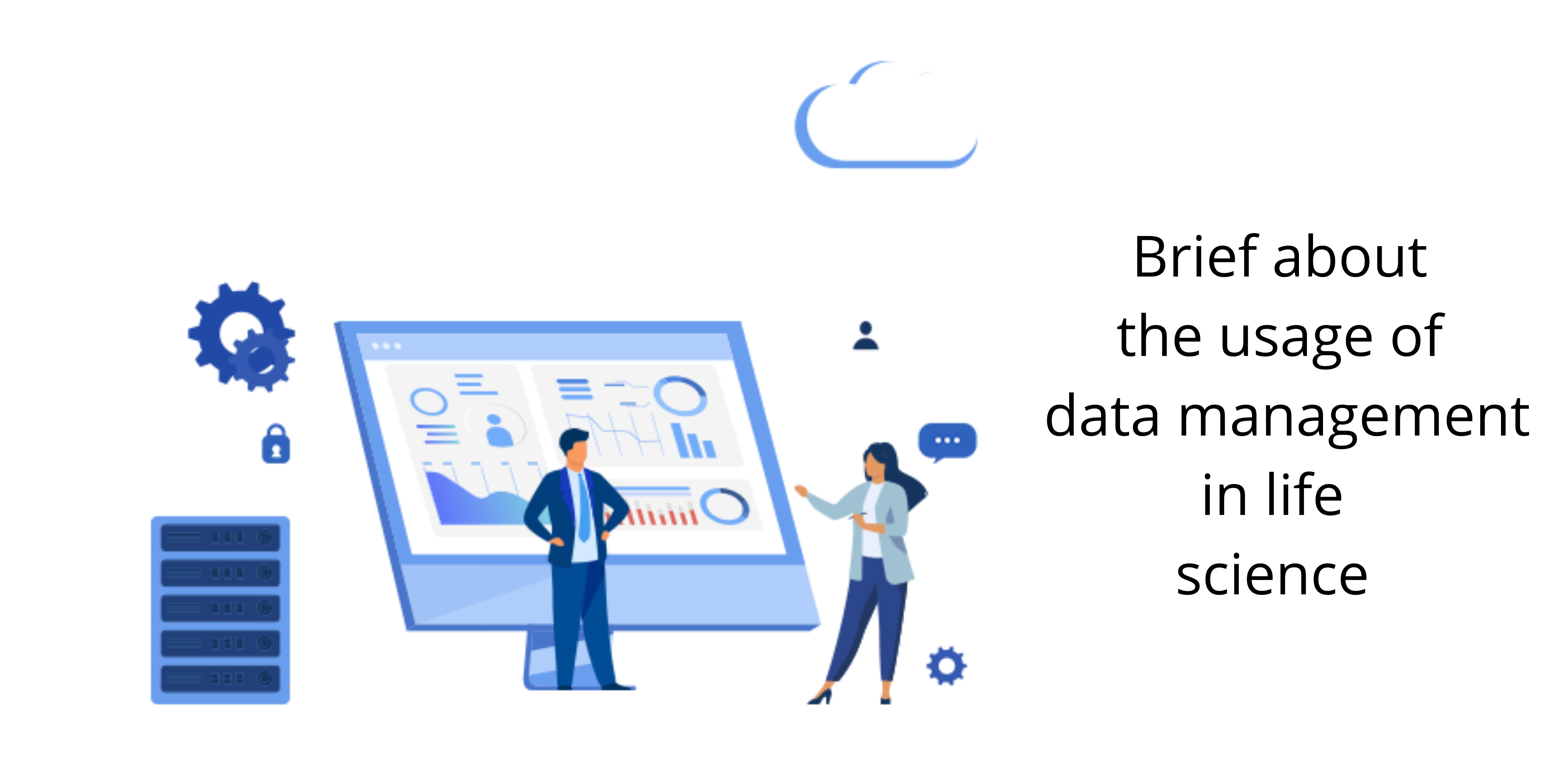  Brief about the usage of data management in life science