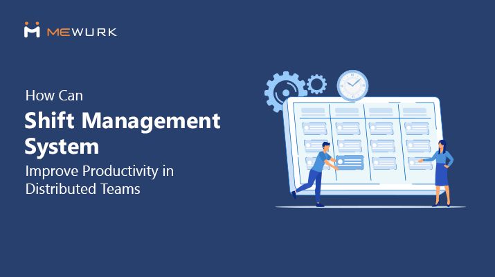 How Can Shift Management System Improve Productivity in Distributed Teams?