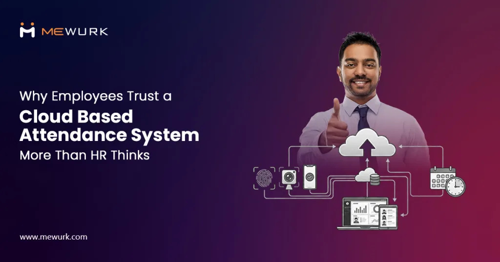Why Employees Trust a Cloud Based Attendance System More Than HR Thinks