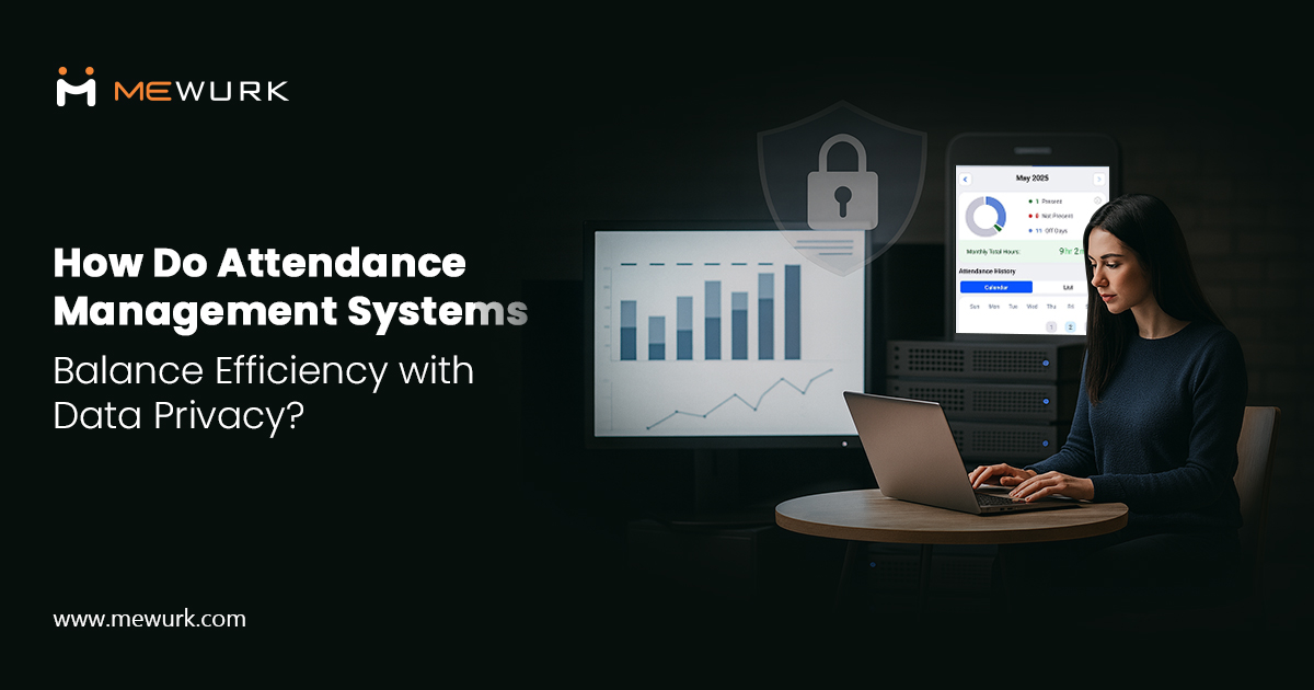 How Do Attendance Management Systems Balance Efficiency with Data Privacy?