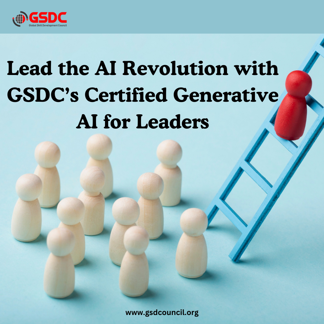 Lead the AI Revolution with GSDC’s Certified Generative AI for Leaders