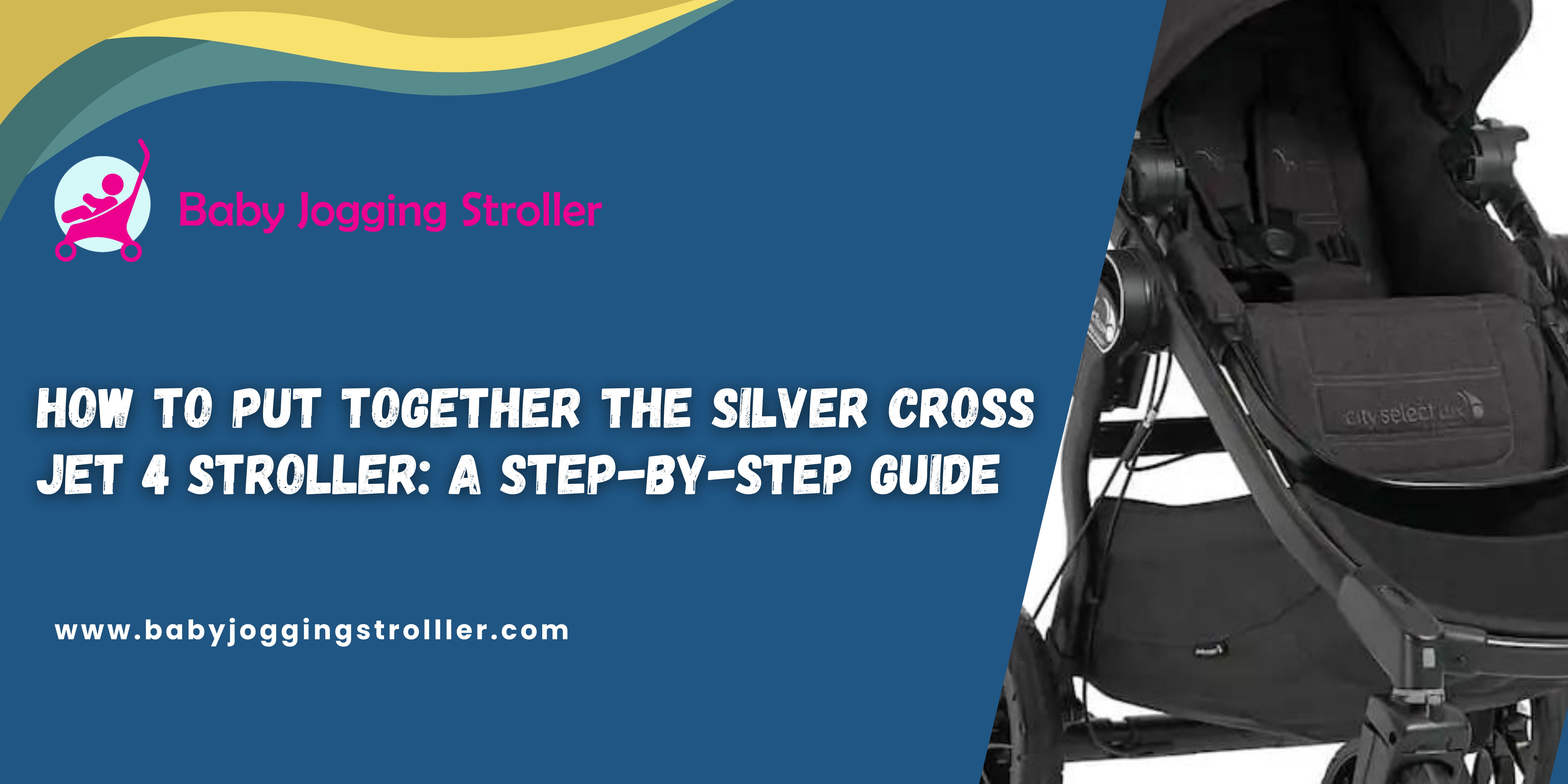 How to Put Together the Silver Cross Jet 4 Stroller: A Step-by-Step Guide