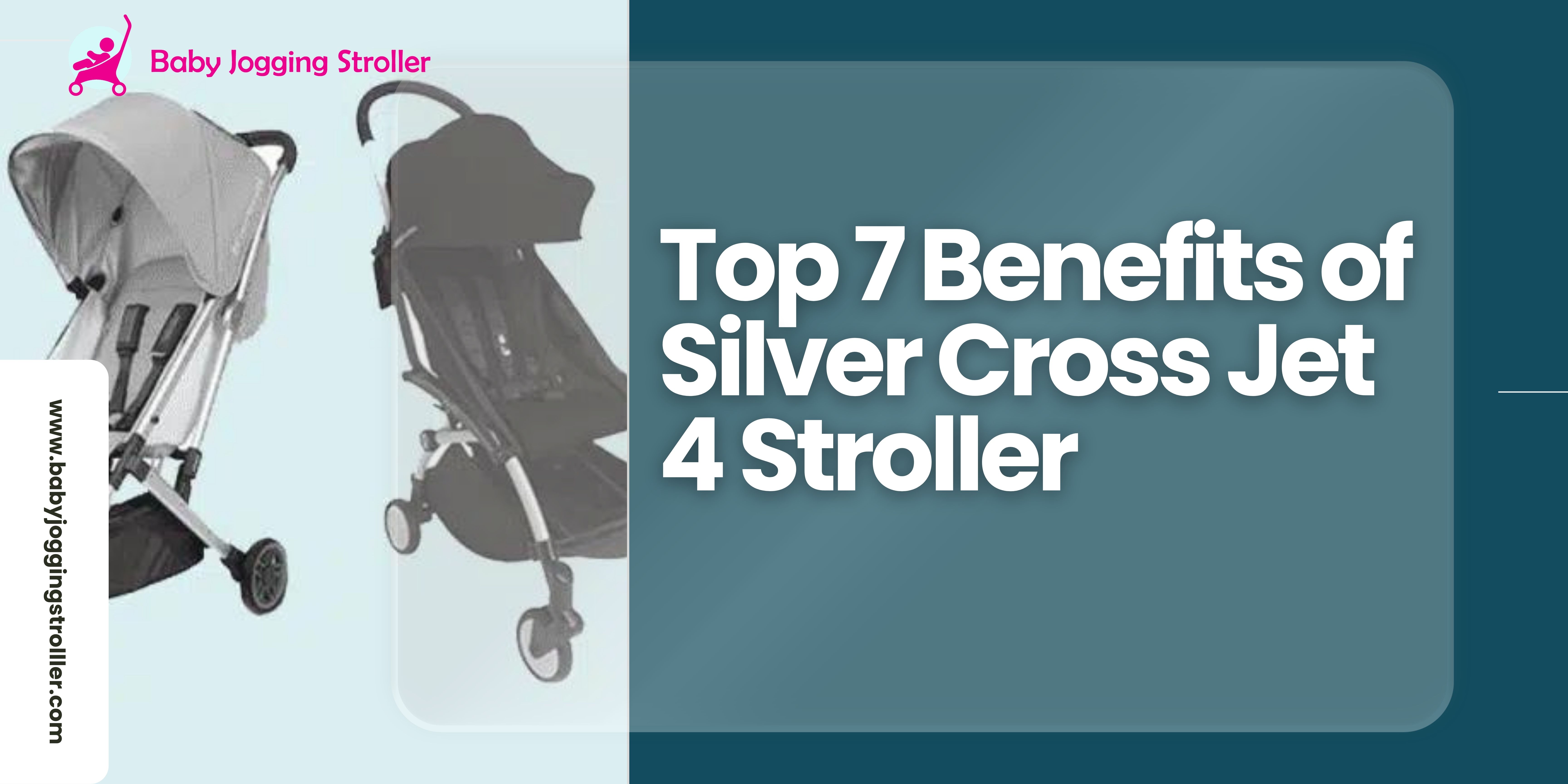 Top 7 Benefits of Silver Cross Jet 4 Stroller