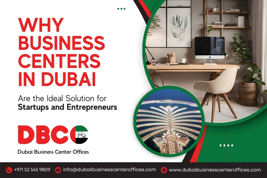 Why Business Centers in Dubai Are the Ideal Solution for Startups and Entrepreneurs