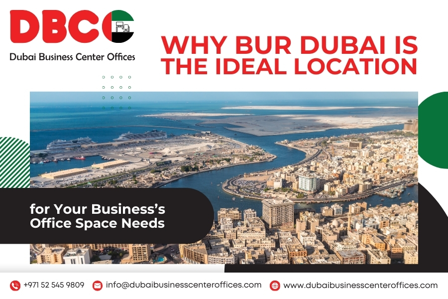 Why Bur Dubai is the Ideal Location for Your Business’s Office Space Needs
