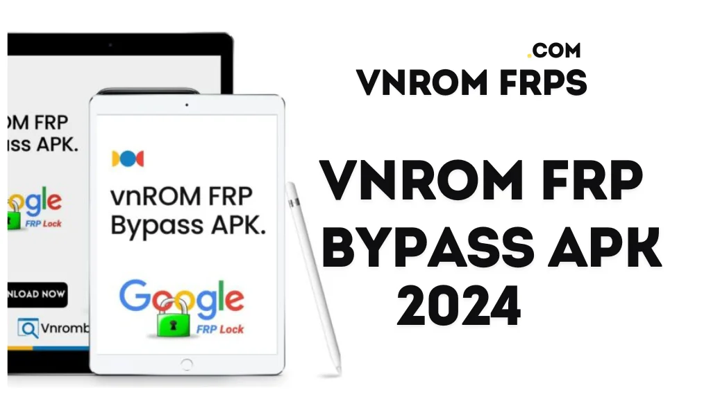 VnRom 2024: A Step-by-Step FRP Bypass Guide for Android