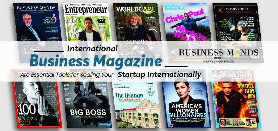 International Business Magazines: The Essential Tools to Scaling Your Startup Globally