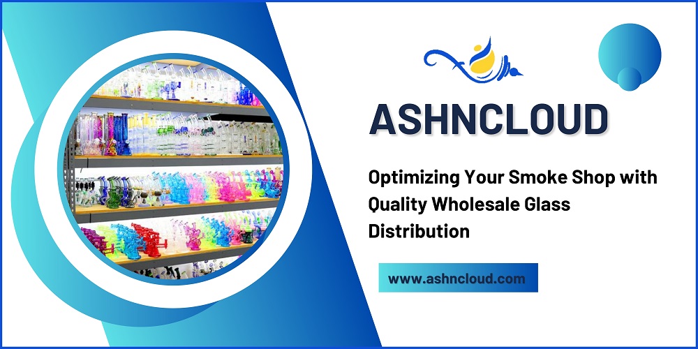 Optimizing Your Smoke Shop with Quality Wholesale Glass Distribution