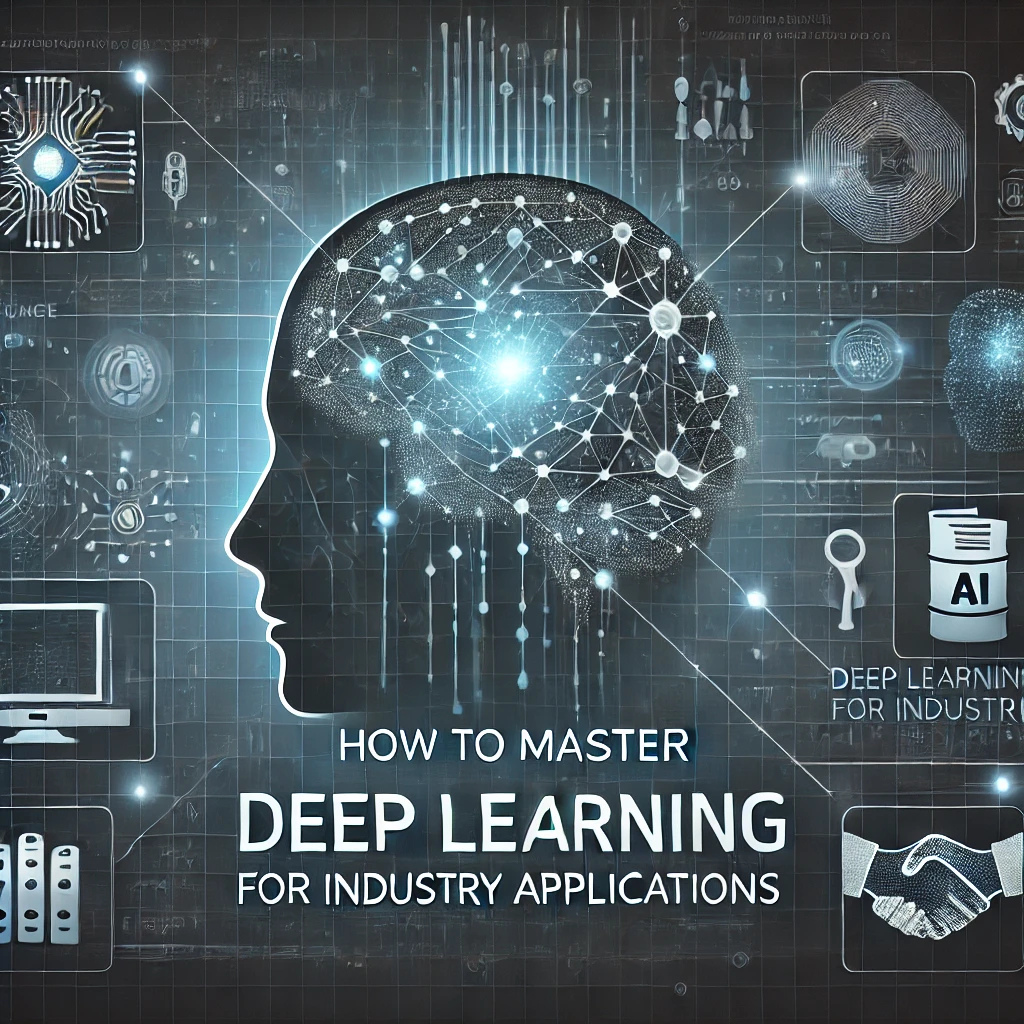 How to Master Deep Learning for Industry Applications