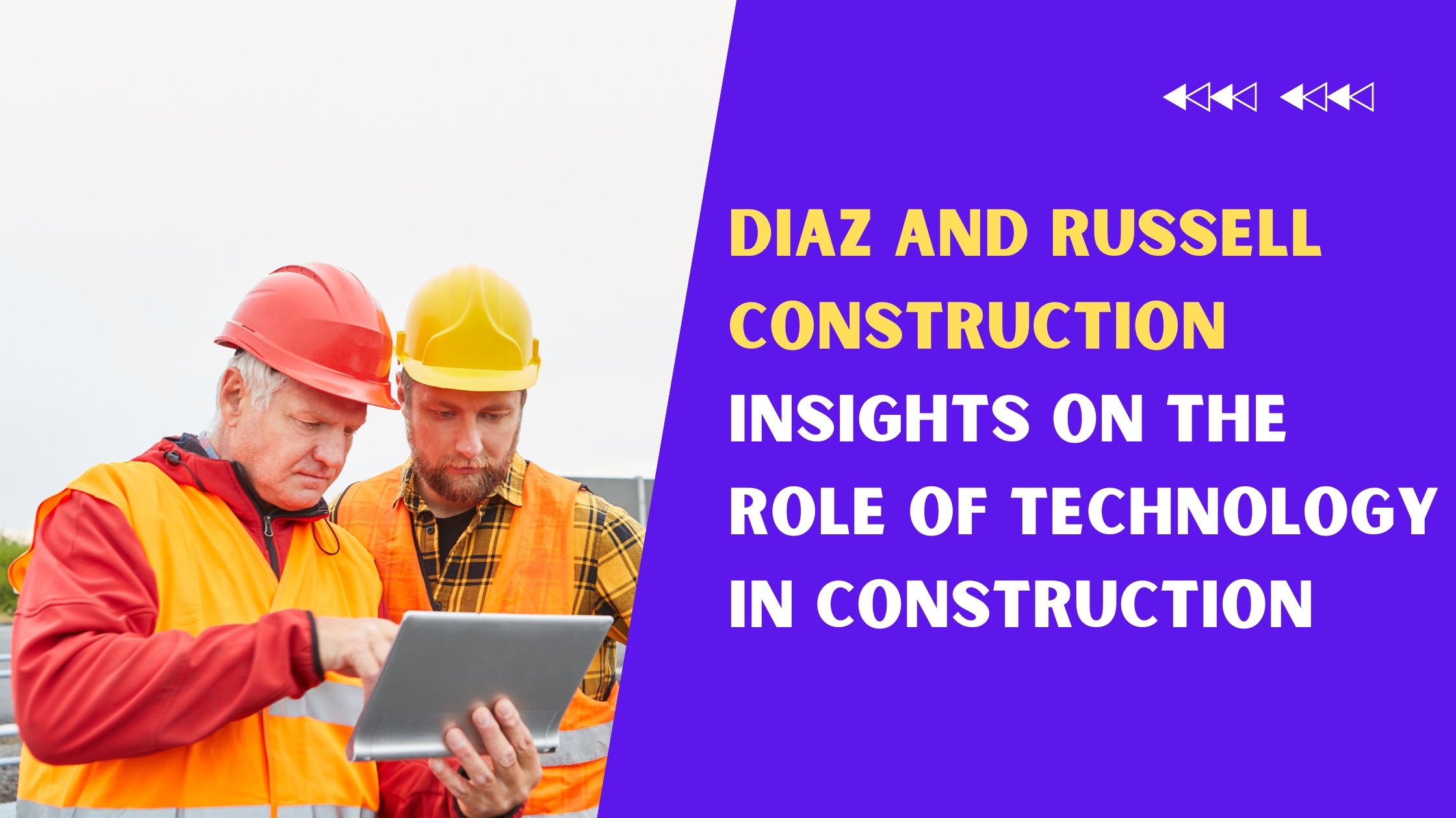 Diaz and Russell Construction Insights on The Role of Technology in Construction