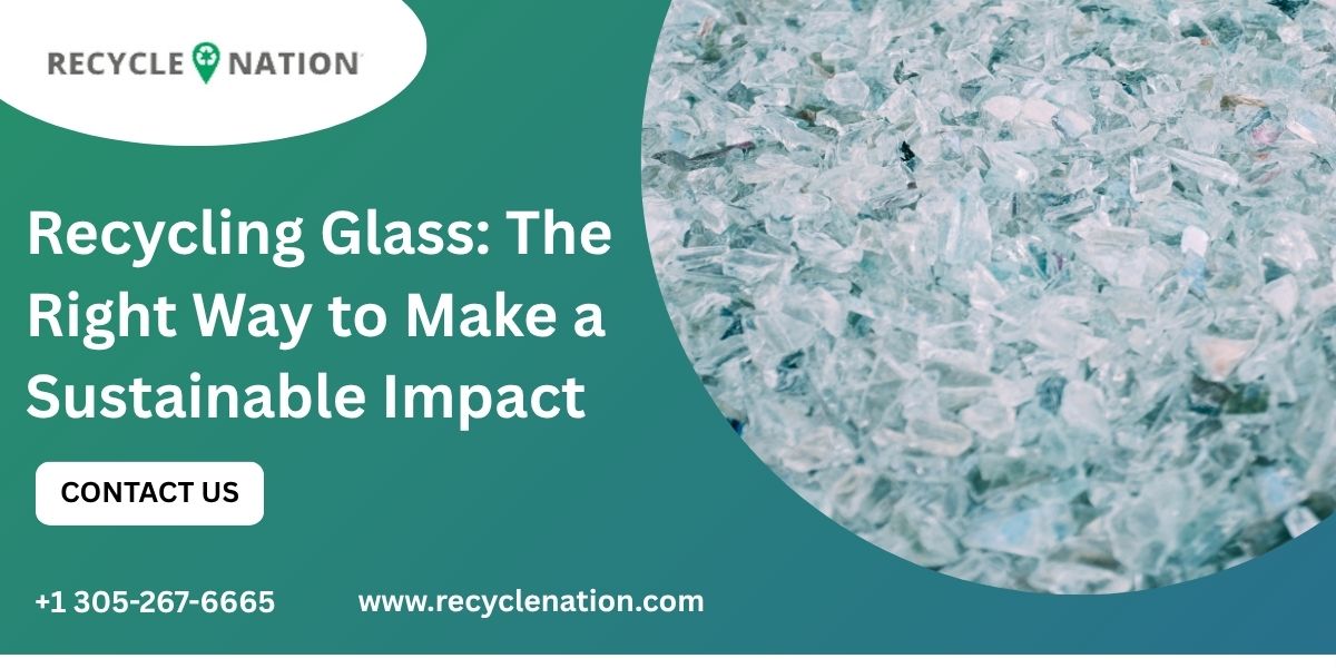 Recycling Glass: The Right Way to Make a Sustainable Impact
