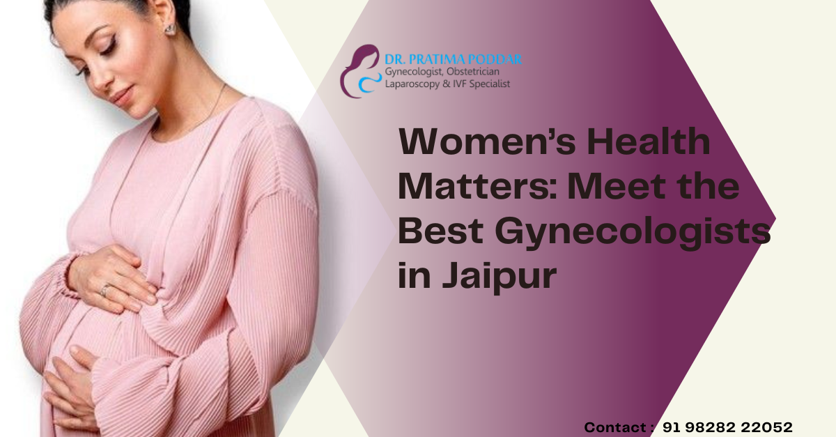 Women’s Health Matters: Meet the Best Gynecologists in Jaipur 