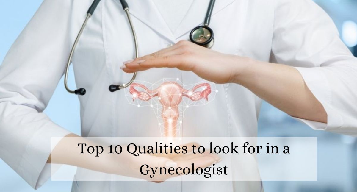 Top 10 Qualities to look for in a Gynecologist