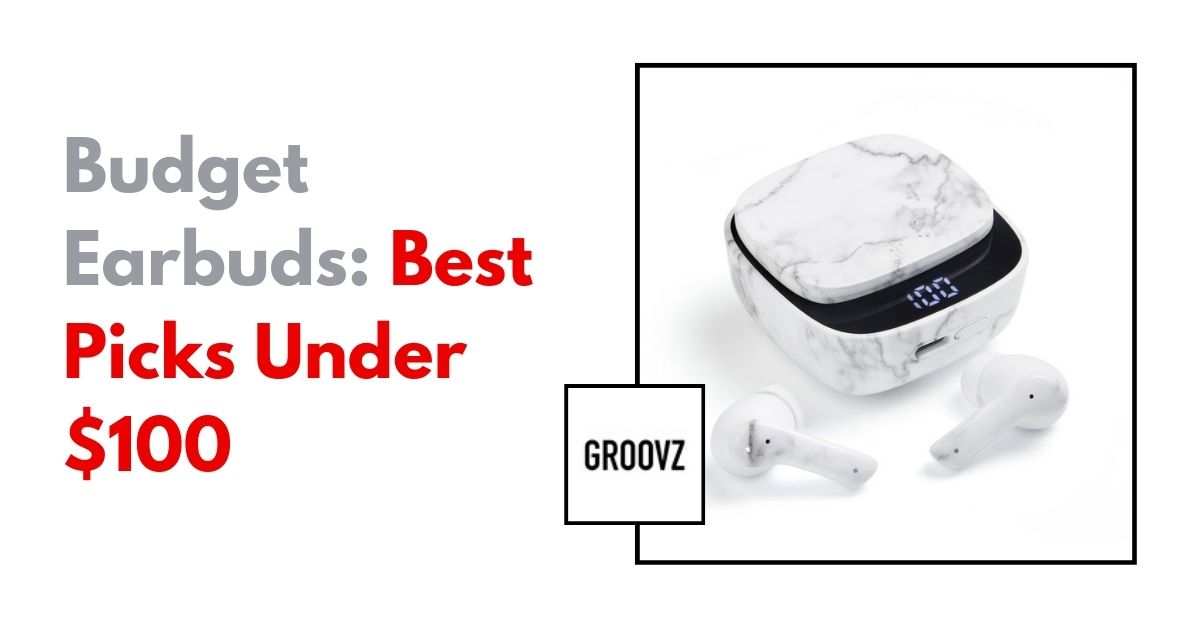 Budget Earbuds: Best Picks Under $100