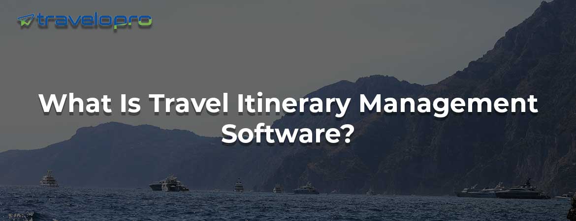 Travel Itinerary Management Software