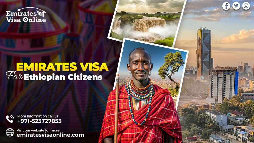  Emirates Visa for Ethiopian Citizens: Discover the UAE Hassle-Free
