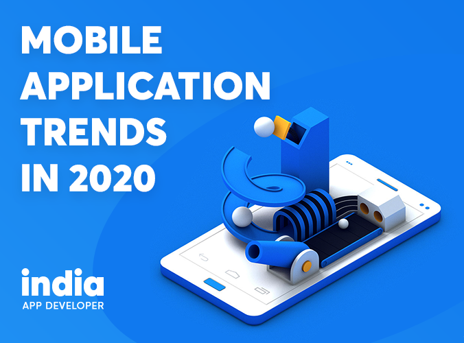 Latest Mobile Application Trends 2020 | India App Developer