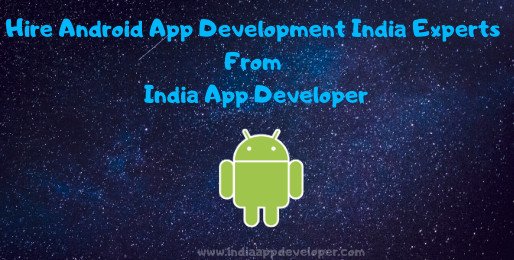 Hire Android App Development India Experts From India App Developer