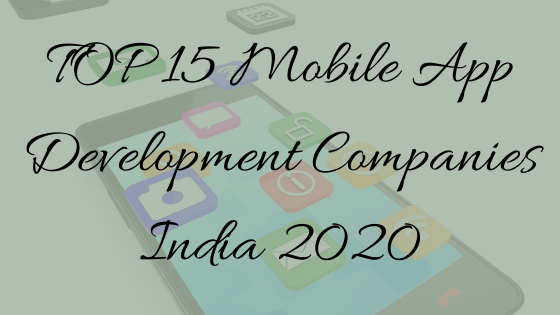 TOP 15 Mobile App Development Companies in India