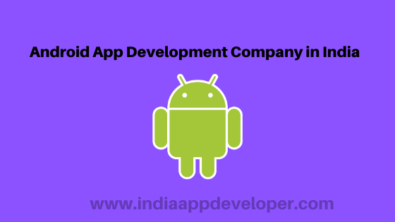 Android App Development Company in India