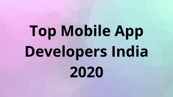 Top Mobile App Developers India 2020