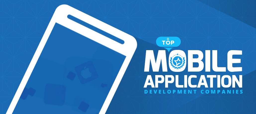 Top Mobile App Development Companies 2020 for Startups and Entrepreneurs