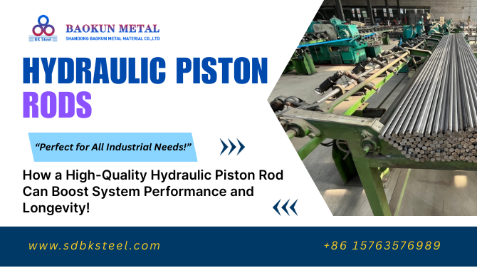 How a High-Quality Hydraulic Piston Rod Can Boost System Performance and Longevity!