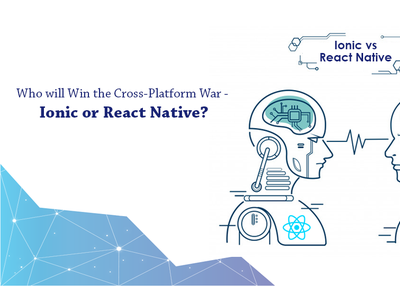 Who will Win the Cross-Platform War – Ionic or React Native?