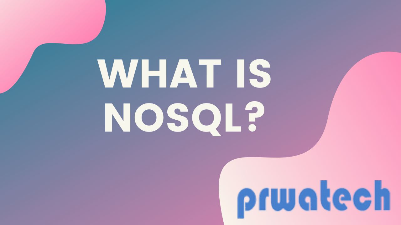 What is NoSql | Introduction to NoSql database | Big Data Hadoop Online Training | Prwatech