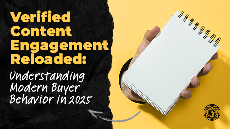 Verified Content Engagement Reloaded: Understanding Modern Buyer Behavior in 2025 