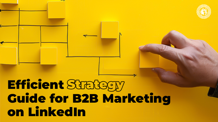 Efficient Strategy Guide for B2B Marketing on LinkedIn 