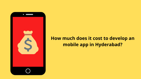 How Much Does it Cost to Develop a Mobile App in Hyderabad?
